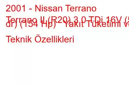 2001 - Nissan Terrano
Terrano II (R20) 3.0 TDi 16V (5 dr) (154 Hp) Yakıt Tüketimi ve Teknik Özellikleri