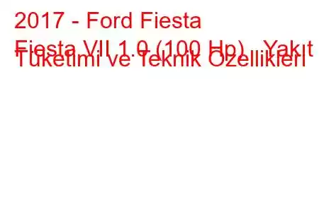 2017 - Ford Fiesta
Fiesta VII 1.0 (100 Hp) Yakıt Tüketimi ve Teknik Özellikleri