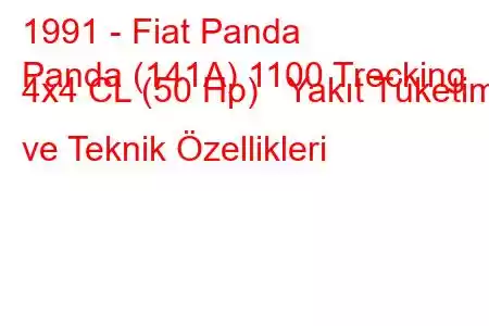 1991 - Fiat Panda
Panda (141A) 1100 Trecking 4x4 CL (50 Hp) Yakıt Tüketimi ve Teknik Özellikleri