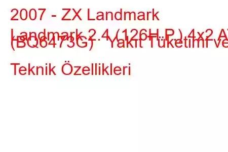 2007 - ZX Landmark
Landmark 2.4 (126H.P.) 4x2 AT (BQ6473G) Yakıt Tüketimi ve Teknik Özellikleri