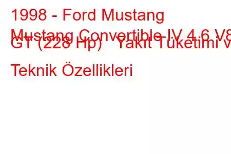 1998 - Ford Mustang
Mustang Convertible IV 4.6 V8 GT (228 Hp) Yakıt Tüketimi ve Teknik Özellikleri