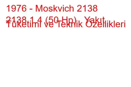 1976 - Moskvich 2138
2138 1.4 (50 Hp) Yakıt Tüketimi ve Teknik Özellikleri