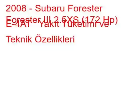 2008 - Subaru Forester
Forester III 2.5XS (172 Hp) E-4AT Yakıt Tüketimi ve Teknik Özellikleri