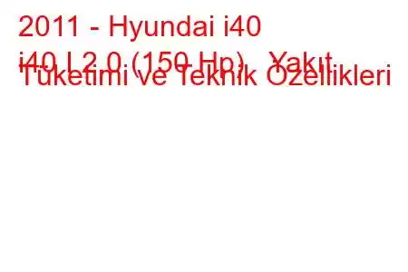 2011 - Hyundai i40
i40 I 2.0 (150 Hp) Yakıt Tüketimi ve Teknik Özellikleri