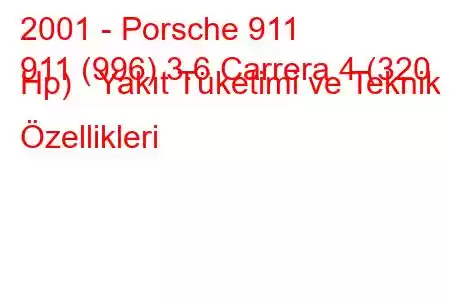 2001 - Porsche 911
911 (996) 3.6 Carrera 4 (320 Hp) Yakıt Tüketimi ve Teknik Özellikleri