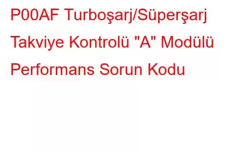 P00AF Turboşarj/Süperşarj Takviye Kontrolü 