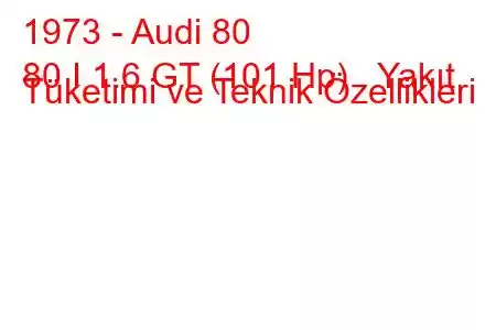 1973 - Audi 80
80 I 1.6 GT (101 Hp) Yakıt Tüketimi ve Teknik Özellikleri