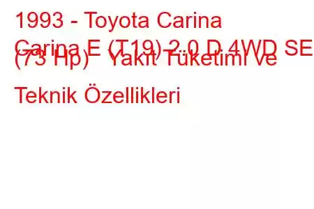 1993 - Toyota Carina
Carina E (T19) 2.0 D 4WD SE (73 Hp) Yakıt Tüketimi ve Teknik Özellikleri