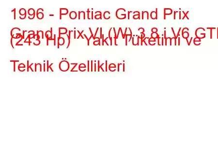 1996 - Pontiac Grand Prix
Grand Prix VI (W) 3.8 i V6 GTP (243 Hp) Yakıt Tüketimi ve Teknik Özellikleri