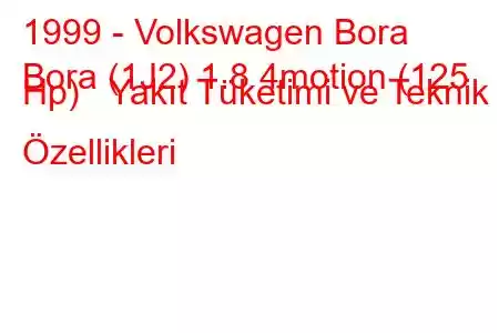 1999 - Volkswagen Bora
Bora (1J2) 1.8 4motion (125 Hp) Yakıt Tüketimi ve Teknik Özellikleri