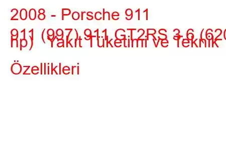 2008 - Porsche 911
911 (997) 911 GT2RS 3.6 (620 hp) Yakıt Tüketimi ve Teknik Özellikleri