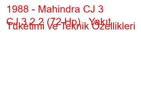 1988 - Mahindra CJ 3
CJ 3 2.2 (72 Hp) Yakıt Tüketimi ve Teknik Özellikleri