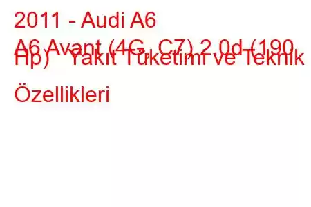 2011 - Audi A6
A6 Avant (4G, C7) 2.0d (190 Hp) Yakıt Tüketimi ve Teknik Özellikleri