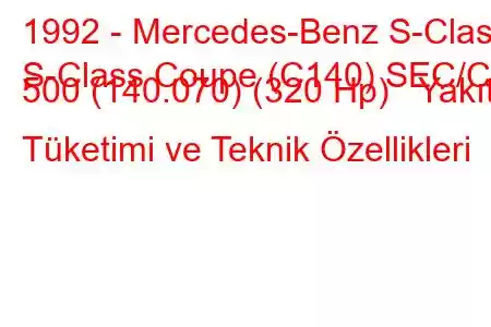 1992 - Mercedes-Benz S-Class
S-Class Coupe (C140) SEC/CL 500 (140.070) (320 Hp) Yakıt Tüketimi ve Teknik Özellikleri