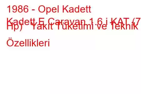 1986 - Opel Kadett
Kadett E Caravan 1.6 i KAT (75 Hp) Yakıt Tüketimi ve Teknik Özellikleri