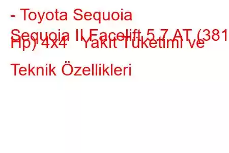 - Toyota Sequoia
Sequoia II Facelift 5.7 AT (381 Hp) 4x4 Yakıt Tüketimi ve Teknik Özellikleri