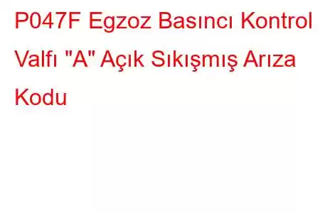 P047F Egzoz Basıncı Kontrol Valfı 