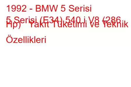 1992 - BMW 5 Serisi
5 Serisi (E34) 540 i V8 (286 Hp) Yakıt Tüketimi ve Teknik Özellikleri