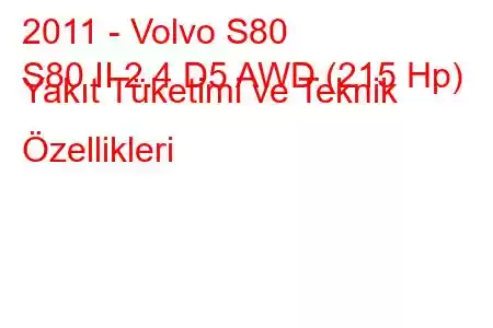 2011 - Volvo S80
S80 II 2.4 D5 AWD (215 Hp) Yakıt Tüketimi ve Teknik Özellikleri