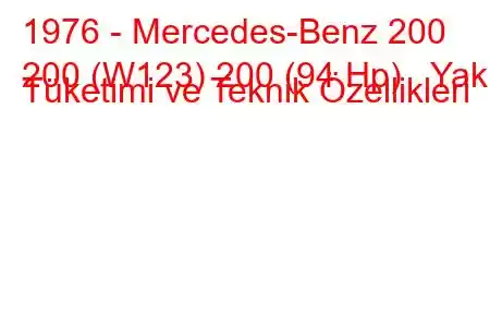 1976 - Mercedes-Benz 200
200 (W123) 200 (94 Hp) Yakıt Tüketimi ve Teknik Özellikleri