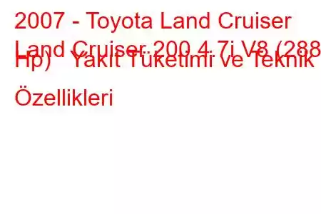 2007 - Toyota Land Cruiser
Land Cruiser 200 4.7i V8 (288 Hp) Yakıt Tüketimi ve Teknik Özellikleri