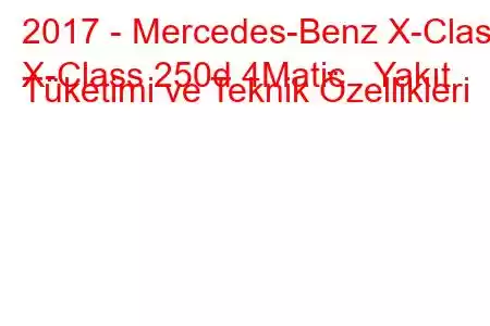 2017 - Mercedes-Benz X-Class
X-Class 250d 4Matic Yakıt Tüketimi ve Teknik Özellikleri