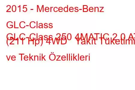 2015 - Mercedes-Benz GLC-Class
GLC-Class 250 4MATIC 2.0 AT (211 Hp) 4WD Yakıt Tüketimi ve Teknik Özellikleri