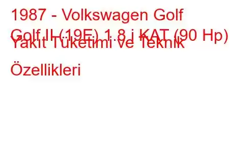 1987 - Volkswagen Golf
Golf II (19E) 1.8 i KAT (90 Hp) Yakıt Tüketimi ve Teknik Özellikleri