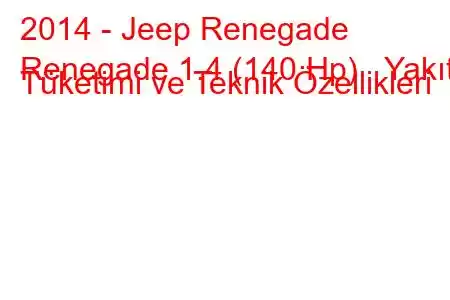 2014 - Jeep Renegade
Renegade 1.4 (140 Hp) Yakıt Tüketimi ve Teknik Özellikleri