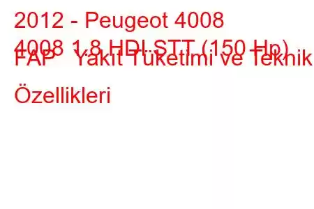 2012 - Peugeot 4008
4008 1.8 HDI STT (150 Hp) FAP Yakıt Tüketimi ve Teknik Özellikleri