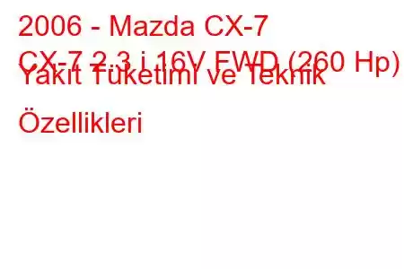 2006 - Mazda CX-7
CX-7 2.3 i 16V FWD (260 Hp) Yakıt Tüketimi ve Teknik Özellikleri