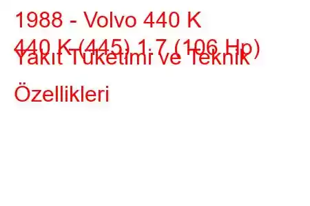 1988 - Volvo 440 K
440 K (445) 1.7 (106 Hp) Yakıt Tüketimi ve Teknik Özellikleri