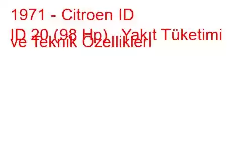 1971 - Citroen ID
ID 20 (98 Hp) Yakıt Tüketimi ve Teknik Özellikleri