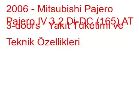 2006 - Mitsubishi Pajero
Pajero IV 3.2 Di-DC (165) AT 3-doors Yakıt Tüketimi ve Teknik Özellikleri