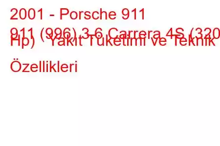 2001 - Porsche 911
911 (996) 3.6 Carrera 4S (320 Hp) Yakıt Tüketimi ve Teknik Özellikleri