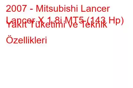 2007 - Mitsubishi Lancer
Lancer X 1.8i MT5 (143 Hp) Yakıt Tüketimi ve Teknik Özellikleri