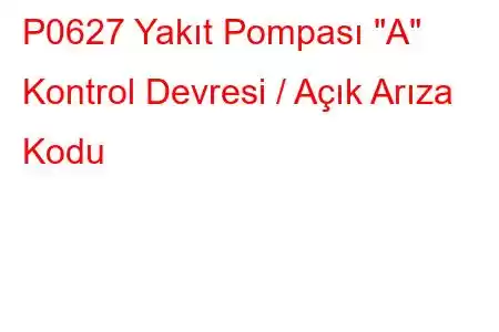 P0627 Yakıt Pompası 