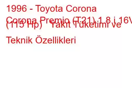 1996 - Toyota Corona
Corona Premio (T21) 1.8 i 16V (115 Hp) Yakıt Tüketimi ve Teknik Özellikleri