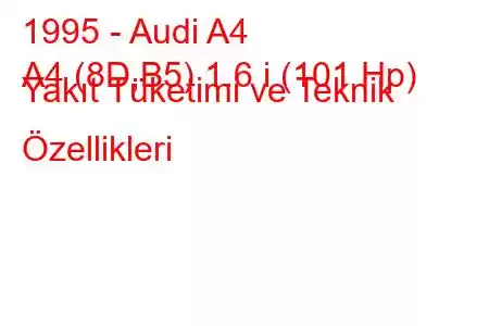 1995 - Audi A4
A4 (8D,B5) 1.6 i (101 Hp) Yakıt Tüketimi ve Teknik Özellikleri