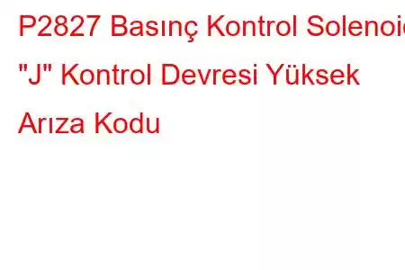 P2827 Basınç Kontrol Solenoidi 