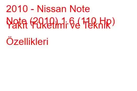 2010 - Nissan Note
Note (2010) 1.6 (110 Hp) Yakıt Tüketimi ve Teknik Özellikleri