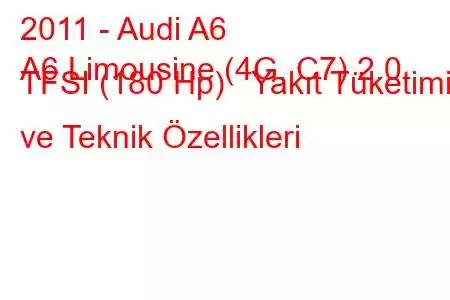 2011 - Audi A6
A6 Limousine (4G, C7) 2.0 TFSI (180 Hp) Yakıt Tüketimi ve Teknik Özellikleri