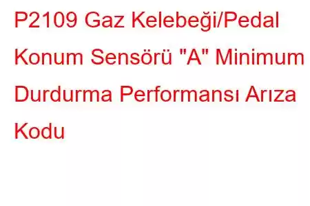 P2109 Gaz Kelebeği/Pedal Konum Sensörü 