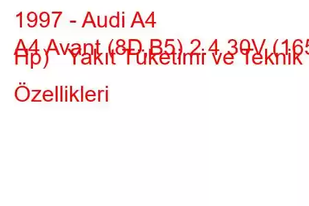 1997 - Audi A4
A4 Avant (8D,B5) 2.4 30V (165 Hp) Yakıt Tüketimi ve Teknik Özellikleri