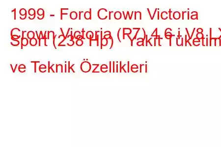 1999 - Ford Crown Victoria
Crown Victoria (P7) 4.6 i V8 LX Sport (238 Hp) Yakıt Tüketimi ve Teknik Özellikleri