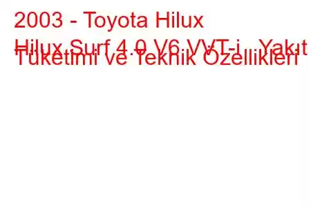 2003 - Toyota Hilux
Hilux Surf 4.0 V6 VVT-i Yakıt Tüketimi ve Teknik Özellikleri