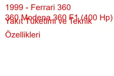 1999 - Ferrari 360
360 Modena 360 F1 (400 Hp) Yakıt Tüketimi ve Teknik Özellikleri