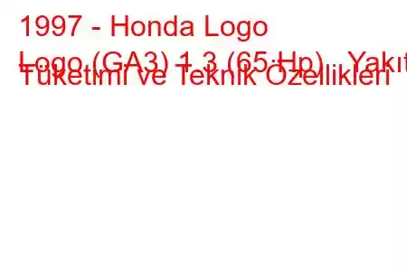 1997 - Honda Logo
Logo (GA3) 1.3 (65 Hp) Yakıt Tüketimi ve Teknik Özellikleri