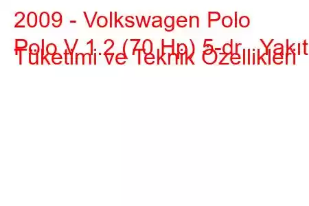 2009 - Volkswagen Polo
Polo V 1.2 (70 Hp) 5-dr Yakıt Tüketimi ve Teknik Özellikleri