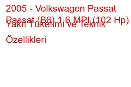 2005 - Volkswagen Passat
Passat (B6) 1.6 MPI (102 Hp) Yakıt Tüketimi ve Teknik Özellikleri